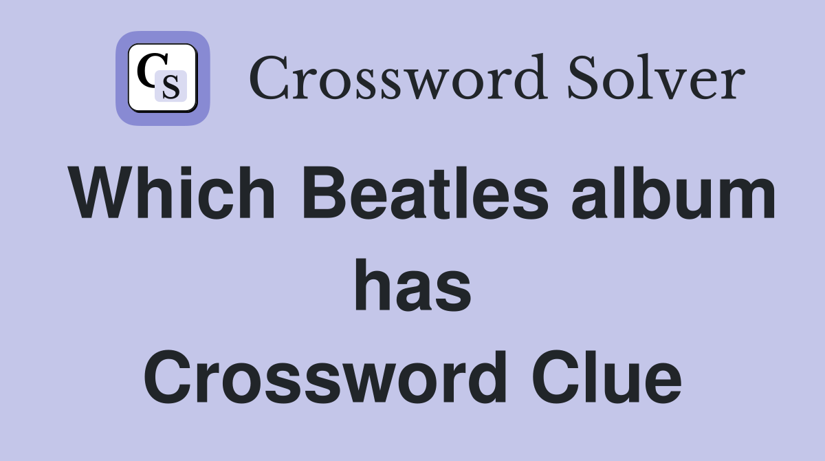 Which Beatles Album Has Yellow Submarine 8 Crossword Clue   Which Beatles Album Has 